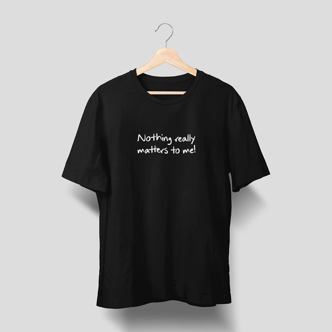 Nothing Matters - Black - Unisex T-Shirt