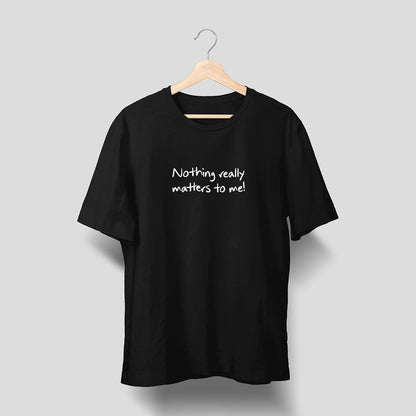 Nothing Matters - Black - Unisex T-Shirt
